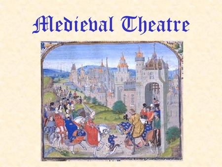 Medieval Theatre. History After the fall of the Roman Empire in the 600s AD, Europe fell into a period known as the “dark ages”. Characterized by a lack.