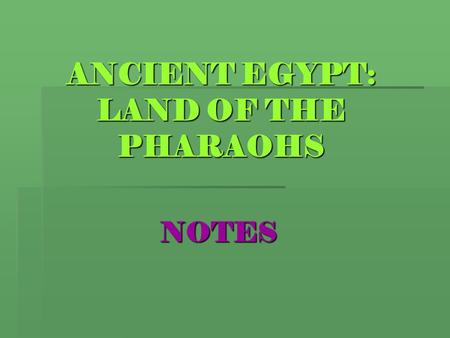 ANCIENT EGYPT: LAND OF THE PHARAOHS