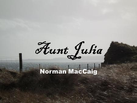 Aunt Julia Norman MacCaig.