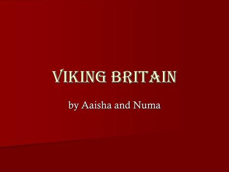Viking Britain by Aaisha and Numa.