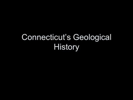 Connecticut’s Geological History.  Marble & Quartzite Schist Sandstone & Basalt Schist.