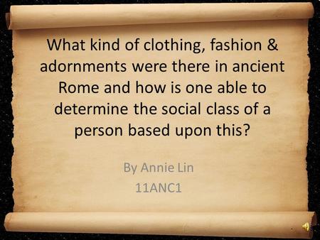   What kind of clothing, fashion & adornments were there in ancient Rome and how is one able to determine the social class of a person based upon this?