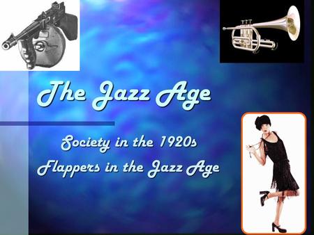 The Jazz Age Society in the 1920s Flappers in the Jazz Age.