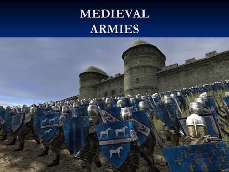 MEDIEVAL ARMIES. KNIGHTS Knights were soldiers who went into battle on horse back. They wore multiple layers of armour. They were loyal to their king.