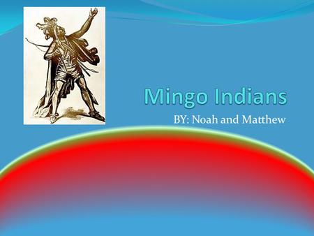 Mingo Indians BY: Noah and Matthew.