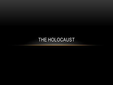 THE HOLOCAUST. WHAT WAS THE HOLOCAUST? The Nazi slaughter of 6 million Jews Nazis killed another 3 to 5 million others which included homosexuals, disabled,