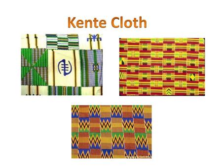 Kente Cloth is local to Ghana, West Africa According to Ghanaian mythology, kente cloth was first created when 2 friends watched how a spider wove its.