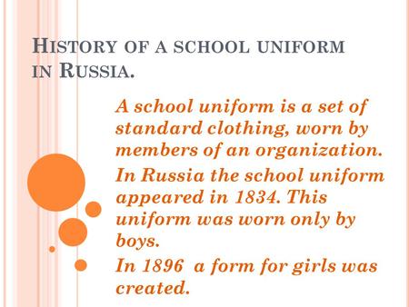 H ISTORY OF A SCHOOL UNIFORM IN R USSIA. A school uniform is a set of standard clothing, worn by members of an organization. In Russia the school uniform.