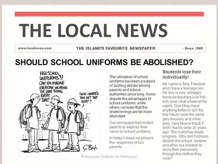 SHOULD SCHOOL UNIFORMS BE ABOLISHED? Students lose their individuality! My name is Tony Freedom and I have a teenage son. My boy is very unhappy because.