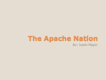 The Apache Nation By: Justin Pippin. Chief Geronimo Chief Geronimo kneeling down on his knee with a gun.
