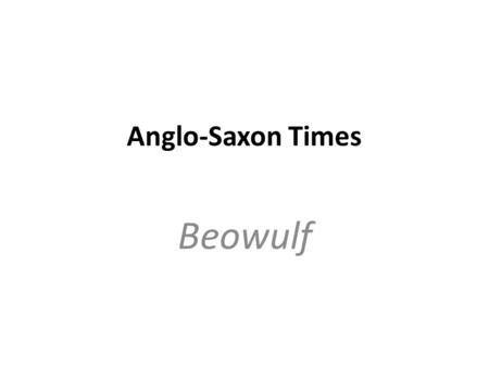 Anglo-Saxon Times Beowulf.