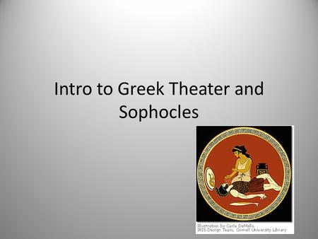 Intro to Greek Theater and Sophocles. Greek Theater Greeks very competitive by nature Had many festivals with competitions Dionysia: Most famous festival-it.
