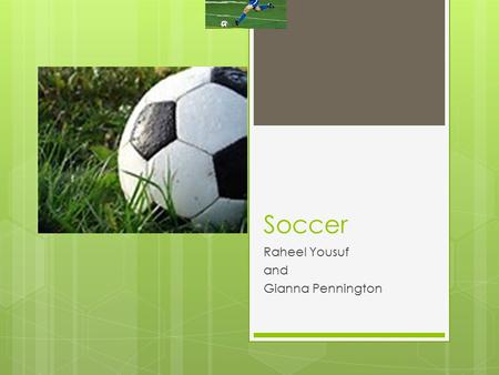 Soccer Raheel Yousuf and Gianna Pennington. Table of Contents  Uniforms page 2  Rules page 3  The World cup page 4  Index page 5  Glossary page 6.