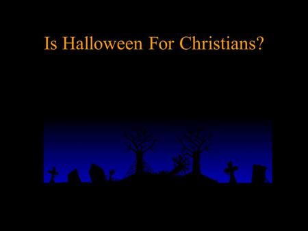 1 Is Halloween For Christians?. 2 Kid's Treat or Pagan Trick? History tells us the Druids sacrificed people to cast spells and even fought against Caesar.