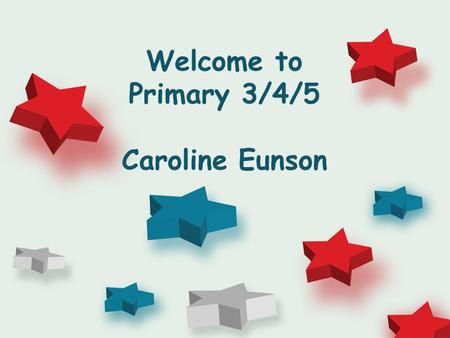 Welcome to Primary 3/4/5 Caroline Eunson. -Curriculum for Excellence- Maths and Numeracy Literacy Topic Science and technology Health and Wellbeing RME.