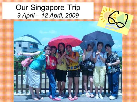 Our Singapore Trip 9 April – 12 April, 2009. During Easter, we went to Singapore for four days. We were very excited! We took this photo at Kowloon Airport.