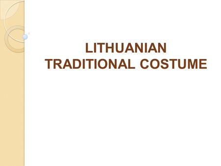 LITHUANIAN TRADITIONAL COSTUME