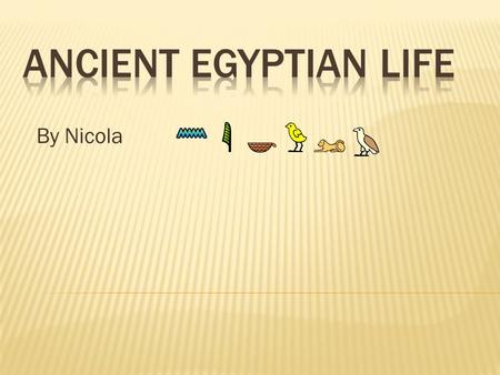 By Nicola.  The Ancient Egyptians were one of the most important civilizations of the past  They were famous for tombs, monuments, mummification and.