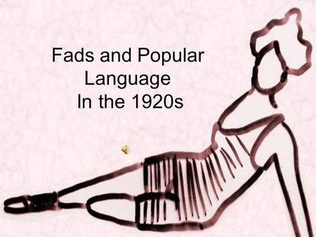 Fads and Popular Language In the 1920s. In the 1920s, slang started to gain popularity. Morals were now being questioned, and youth culture was on the.