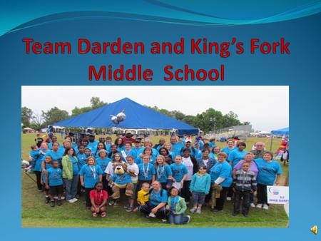 What is Team Darden? Team Darden is a Cancer Relay for Life Team for King’s Fork Middle School. Relay for Life is a special walk that thousands of people.