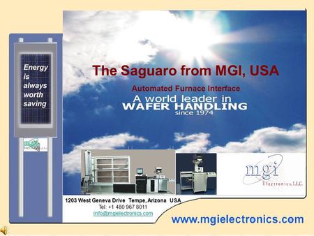 The Saguaro from MGI, USA Automated Furnace Interface 1203 West Geneva Drive Tempe, Arizona USA Tel: +1 480 967 8011