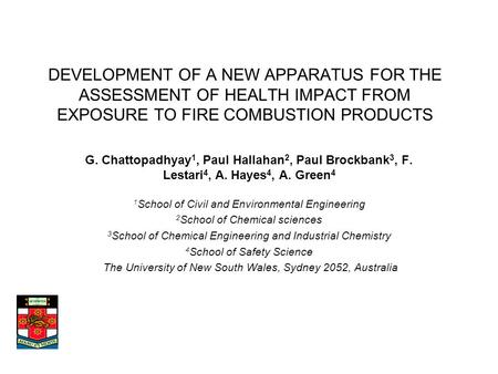 DEVELOPMENT OF A NEW APPARATUS FOR THE ASSESSMENT OF HEALTH IMPACT FROM EXPOSURE TO FIRE COMBUSTION PRODUCTS G. Chattopadhyay 1, Paul Hallahan 2, Paul.