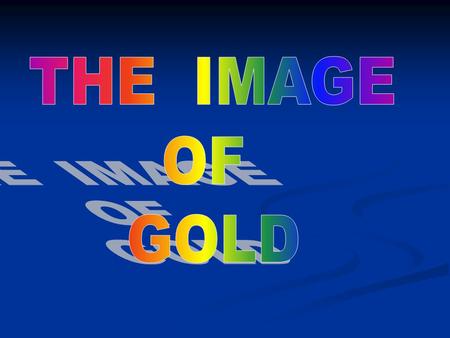 THE IMAGE Why an Image? Why an Image? Why of gold? Why of gold? Why all the leaders of the Empire? Why all the leaders of the Empire?