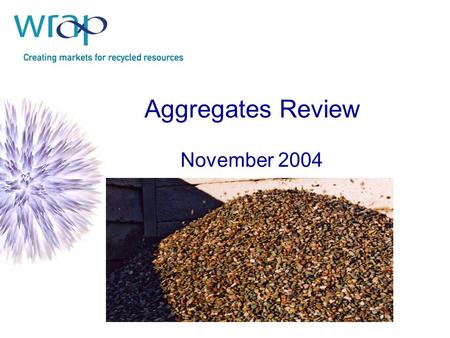 Aggregates Review November 2004. Charged with addressing Objective 1 of the ALSF: “To minimise the demand for primary aggregates” A simple approach…….
