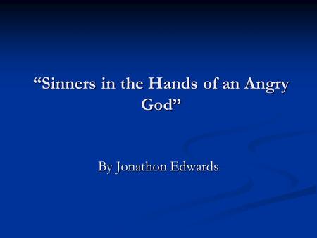 “Sinners in the Hands of an Angry God”
