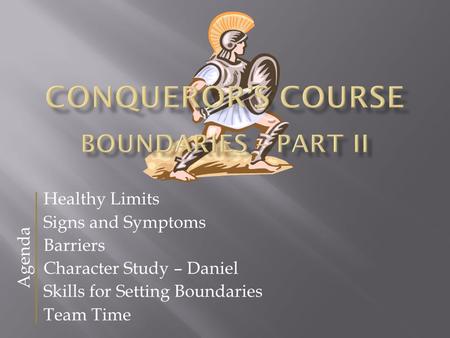 Healthy Limits Signs and Symptoms Barriers Character Study – Daniel Skills for Setting Boundaries Team Time Agenda.