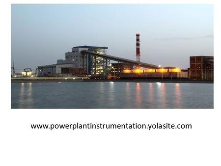 Www.powerplantinstrumentation.yolasite.com. In India 65% of total power is generated by the Thermal Power Stations. Main parts of the plant are 1. CHP.