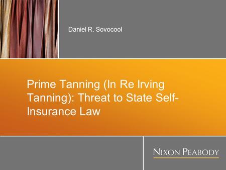 Prime Tanning (In Re Irving Tanning): Threat to State Self- Insurance Law Daniel R. Sovocool.