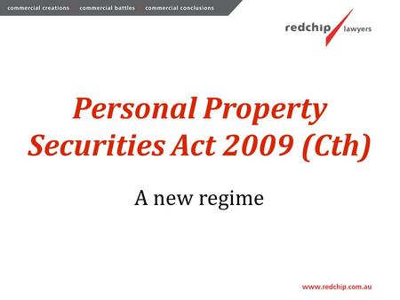 Personal Property Securities Act 2009 (Cth) A new regime.