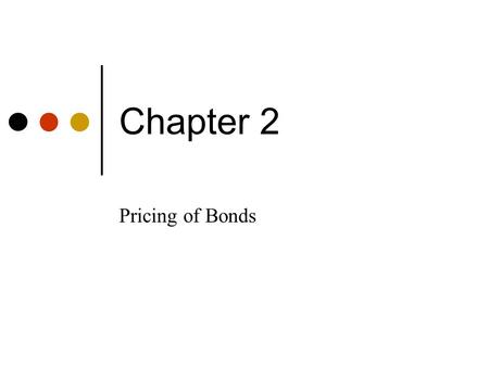 Chapter 2 Pricing of Bonds.