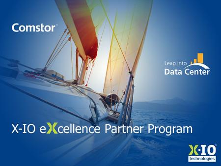X-IO e cellence Partner Program. X-IO eXcellence Partner Program from Comstor Exclusive program for EMEA Limited to 5 partners per country at launch Unique.