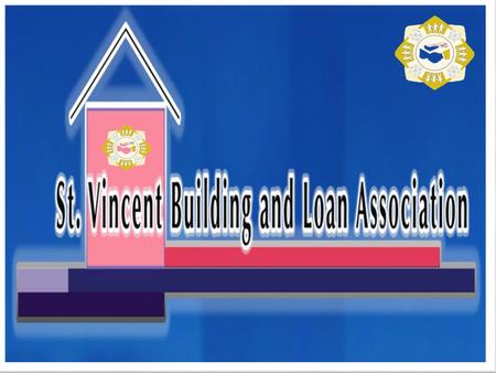 ST.VINCENT BUILDING & LOAN ASSOCIATION WELCOME TO Thank you for your loyalty and commitment to the continued success of your Association.