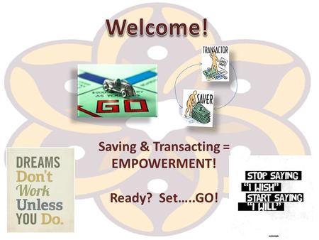 Saving & Transacting = EMPOWERMENT! Ready? Set…..GO!
