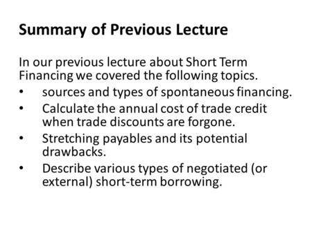 Summary of Previous Lecture In our previous lecture about Short Term Financing we covered the following topics. sources and types of spontaneous financing.