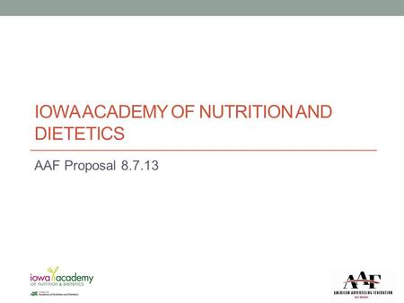 IOWA ACADEMY OF NUTRITION AND DIETETICS AAF Proposal 8.7.13.