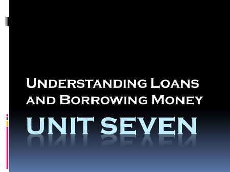 Understanding Loans and Borrowing Money. Development of Credit  In the Past  Credit Today.