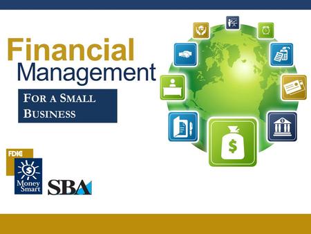 Financial Management F OR A S MALL B USINESS. FINANCIAL MANAGEMENT 2 Welcome 1. Agenda 2. Ground Rules 3. Introductions.