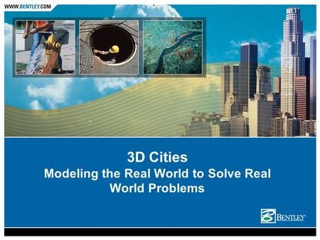 3D Cities Modeling the Real World to Solve Real World Problems.