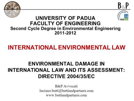 UNIVERSITY OF PADUA FACULTY OF ENGINEERING Second Cycle Degree in Environmental Engineering 2011-2012 INTERNATIONAL ENVIRONMENTAL LAW ENVIRONMENTAL DAMAGE.