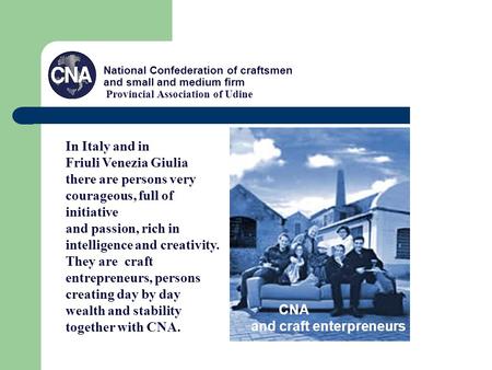 National Confederation of craftsmen and small and medium firm Provincial Association of Udine CNA and craft enterpreneurs In Italy and in Friuli Venezia.
