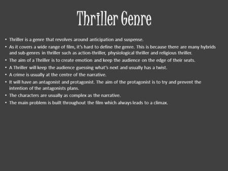 Thriller Genre Thriller is a genre that revolves around anticipation and suspense. As it covers a wide range of film, it’s hard to define the genre. This.
