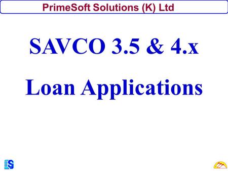 PrimeSoft Solutions (K) Ltd SAVCO 3.5 & 4.x Loan Applications.