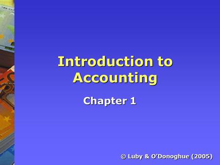 Introduction to Accounting Chapter 1 © Luby & O’Donoghue (2005)