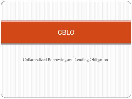 Collateralized Borrowing and Lending Obligation