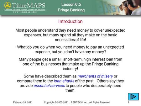 Lesson 6.5 Fringe Banking February 28, 2011Copyright © 2007-2011 … REMTECH, inc … All Rights Reserved1 Introduction Most people understand they need money.