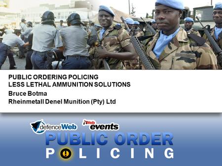 PUBLIC ORDERING POLICING LESS LETHAL AMMUNITION SOLUTIONS